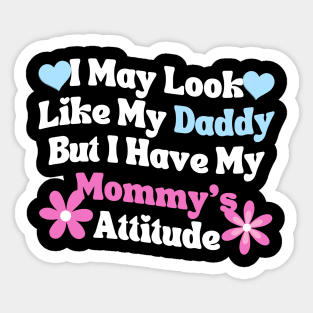 I May Look Like My Daddy But I Have My Mommy’s Attitude Sticker